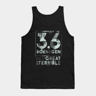 Chernobyl Quote, 3.6 Roentgen Not great, Not terrible Tank Top